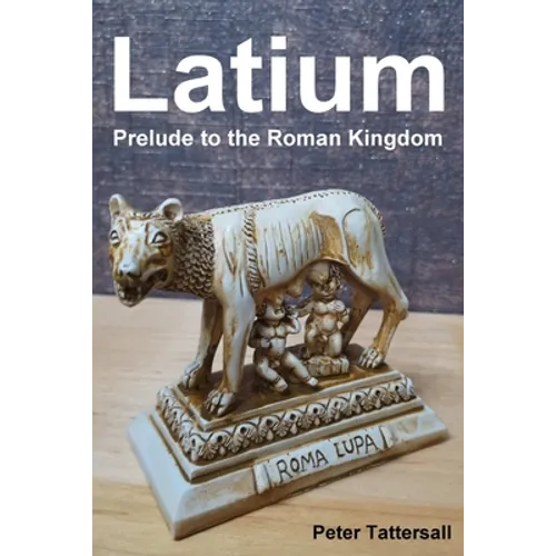 Latium: Prelude to the Roman Kingdom