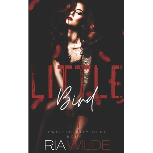 Little Bird: Twisted City Duet Book 1