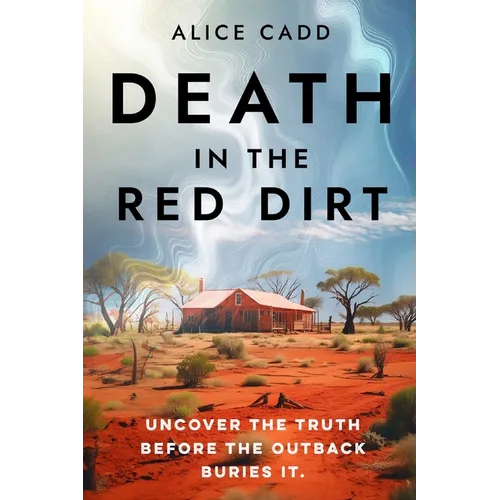 Death In The Red Dirt: Uncover the Truth Before the Outback Buries It