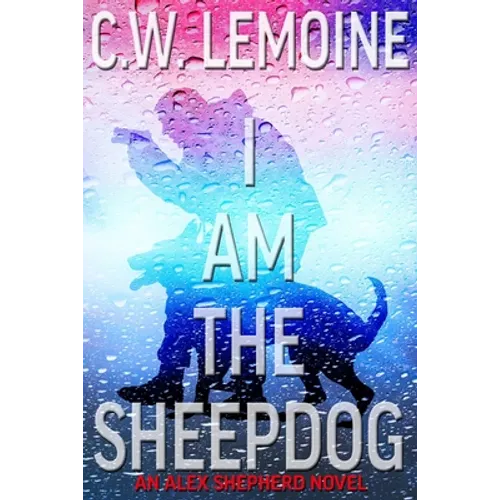 I Am The Sheepdog: An Alex Shepherd Novel