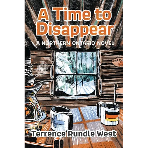 A Time to Disappear: A Northern Ontario Novel