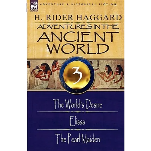 Adventures in the Ancient World: 3-The World's Desire, Elissa & the Pearl Maiden