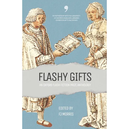 Flashy Gifts: An Oxford Flash Fiction Prize Anthology