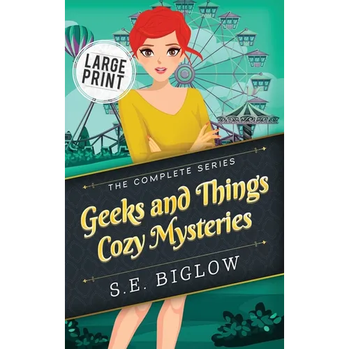 Geeks and Things Cozy Mysteries: The Complete Series Large Print