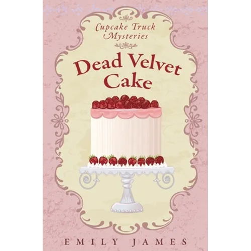 Dead Velvet Cake: Cupcake Truck Mysteries