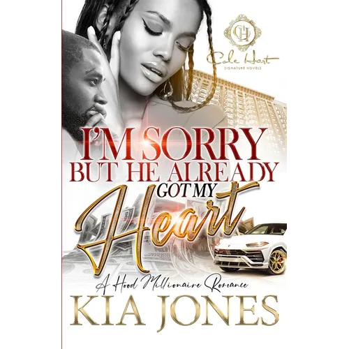 I'm Sorry But He Already Got My Heart: A Hood Millionaire Romance