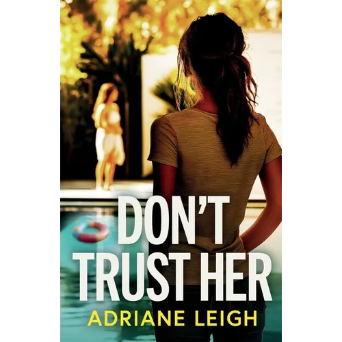 Don't Trust Her: A gripping and unputdownable psychological thriller