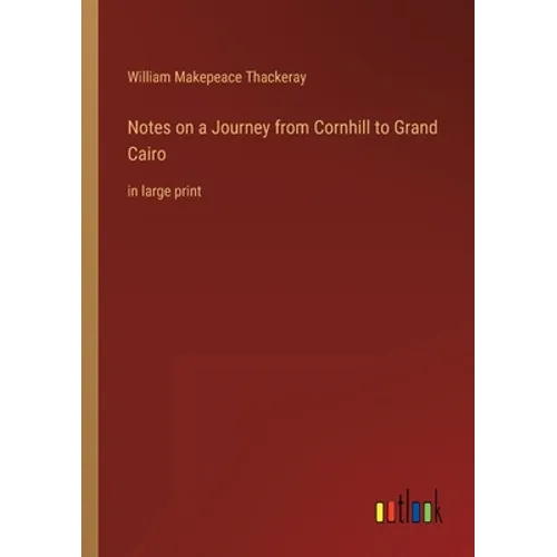 Notes on a Journey from Cornhill to Grand Cairo: in large print
