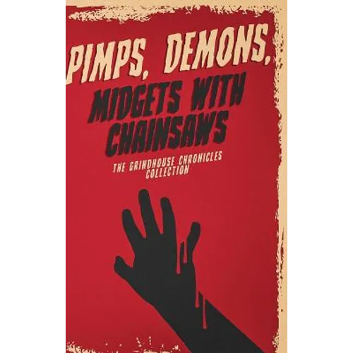 Pimps, Demons, Midgets With Chainsaws: The Grindhouse Chronicles Collection