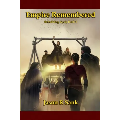 Empire Remembered: Rebuilding Kysia Book 1