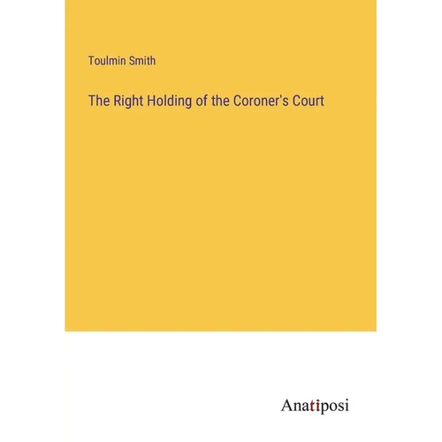 The Right Holding of the Coroner's Court