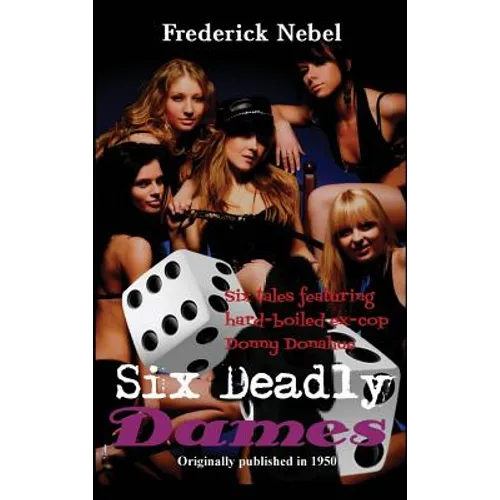 Six Deadly Dames: Six Hardboiled Crime Stories of Danger and Deception