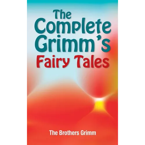 The Complete Grimm's Fairy Tales