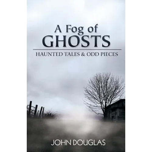A Fog of Ghosts: Haunted Tales & Odd Pieces