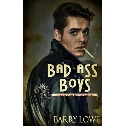 Bad-Ass Boys: Gay Men Who Can't Get Enough