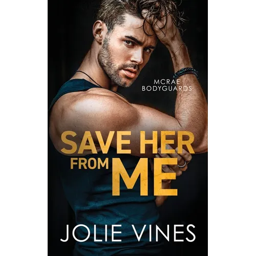 Save Her from Me (McRae Bodyguards, #2)