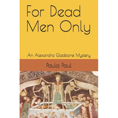 For Dead Men Only: An Alexandra Gladstone Mystery
