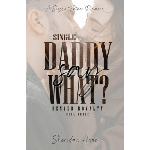 Single Daddy Say What?