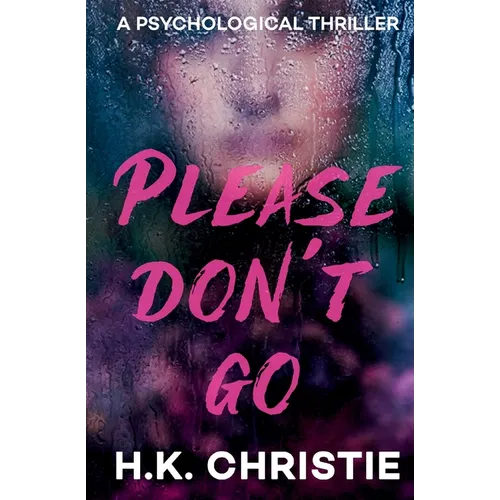 Please Don't Go: A psychological thriller
