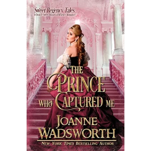 The Prince Who Captured Me: A Clean & Sweet Historical Regency Romance