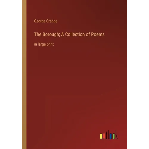 The Borough; A Collection of Poems: in large print
