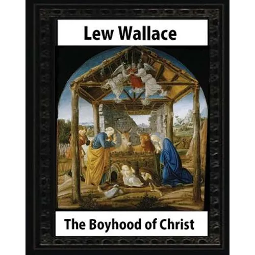 The Boyhood of Christ (1888), by Lew Wallace illustrated