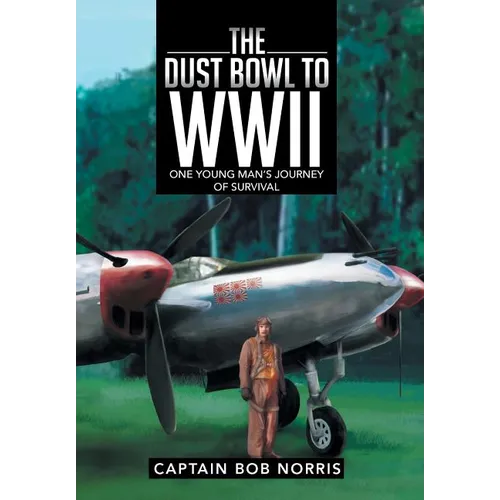 The Dust Bowl to WWII: One Young Man's Journey of Survival