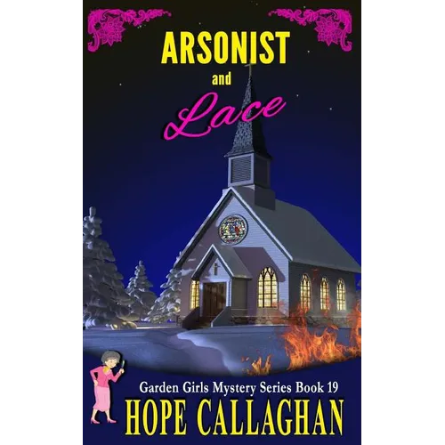 Arsonist and Lace: A Garden Girls Cozy Mystery