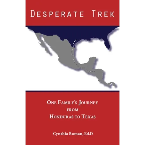 Desperate Trek: One Family's Journey from Honduras to Texas