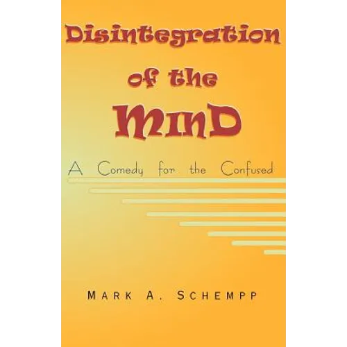 Disintegration of the Mind: A Comedy for the Confused