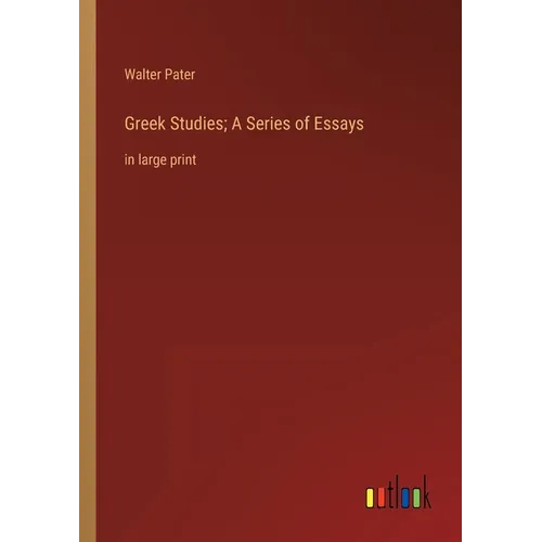 Greek Studies; A Series of Essays: in large print