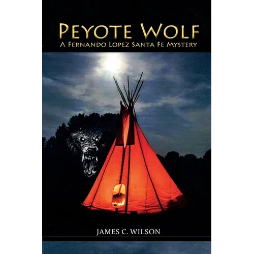 Peyote Wolf: A Fernando Lopez Santa Fe Mystery