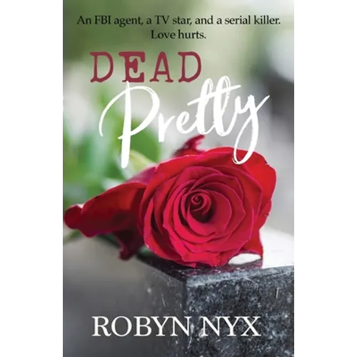 Dead Pretty: An FBI agent, a TV star, and a serial killer. Love hurts.