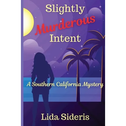 Slightly Murderous Intent: A Southern California Mystery