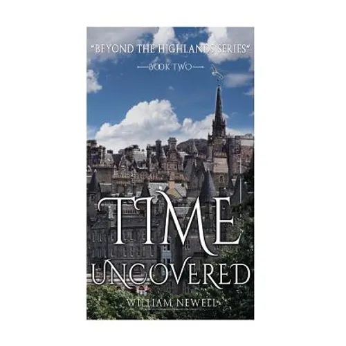 Romance: Time Uncovered - A Scottish Historical Time Travel Tale