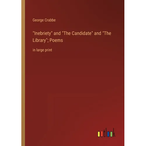 Inebriety and The Candidate and The Library; Poems: in large print