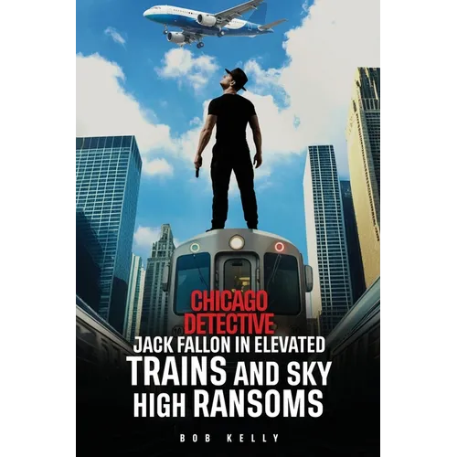 Chicago Detective Jack Fallon In Elevated Trains and Skyhigh Ransoms