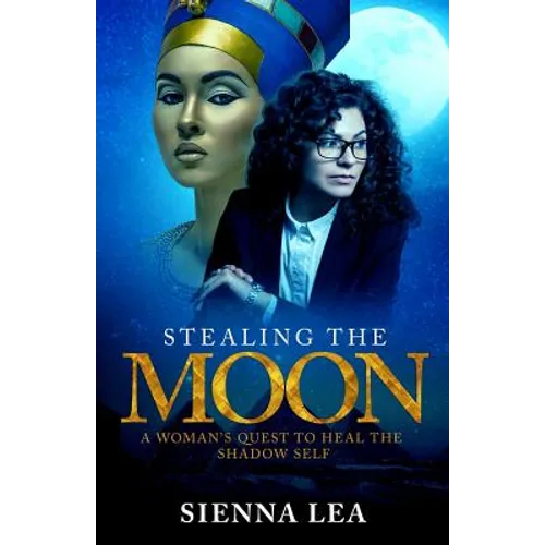 Stealing the Moon: A Woman's Quest to Heal the Shadow Self
