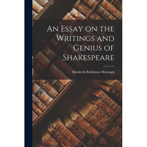 An Essay on the Writings and Genius of Shakespeare