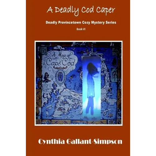 A Deadly Cod Caper: Deadly Provincetown Cozy Mystery Book VI