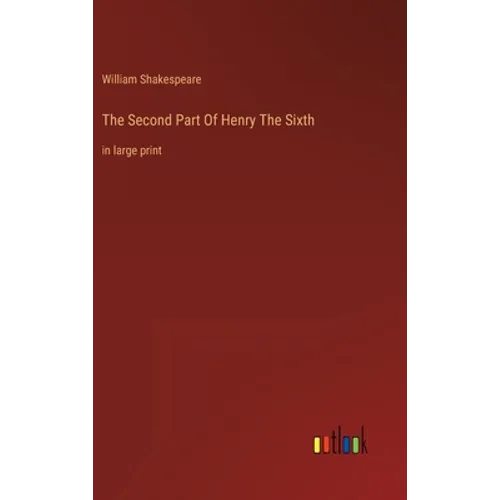 The Second Part Of Henry The Sixth: in large print