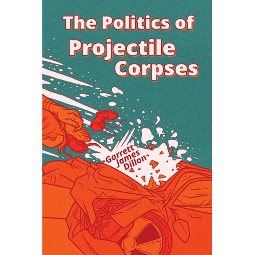 The Politics of Projectile Corpses