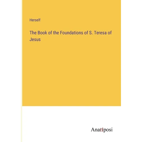 The Book of the Foundations of S. Teresa of Jesus