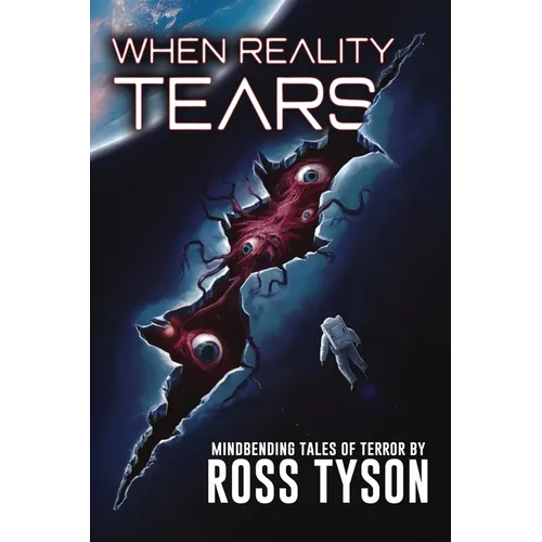 When Reality Tears: Terrifying Tales of Horror, Science Fiction, and the Supernatural