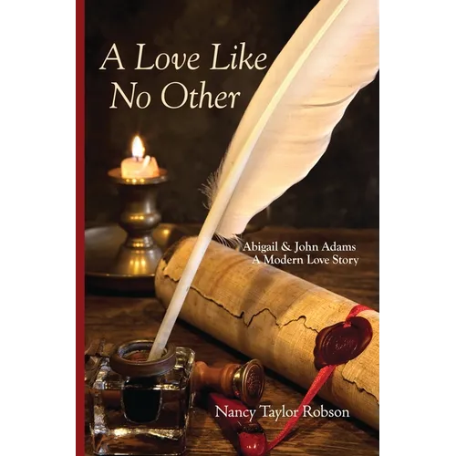 A Love Like No Other: Abigail and John Adams, A Modern Love Story
