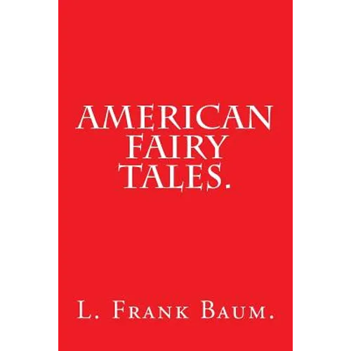 American Fairy Tales by L. Frank Baum.