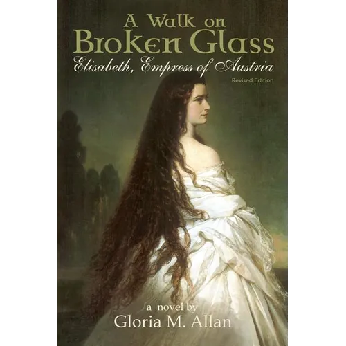 A Walk on Broken Glass: Elisabeth, Empress of Austria