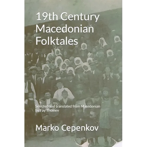 19th Century Macedonian Folktales: Selected and translated from Macedonian by Fay Thomev