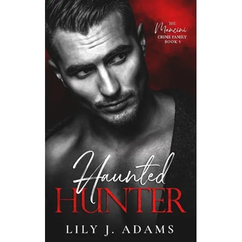 Haunted Hunter: A Mafia Romance (The Mancini Crime Family Series Book 5)