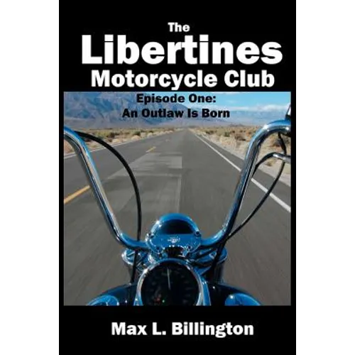 The Libertines Motorcycle Club: An Outlaw Is Born